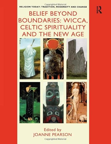 Stock image for Belief Beyond Boundaries: Wicca, Celtic Spirituality and the New Age (Religion Today-Tradition, Modernity & Change) for sale by Bookmonger.Ltd