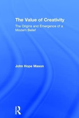 Beispielbild fr The Value of Creativity: The Origins and Emergence of a Modern Belief zum Verkauf von Reuseabook
