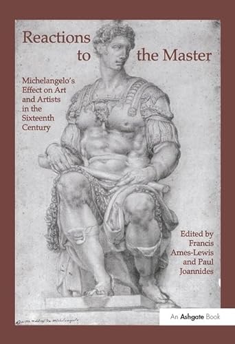 Beispielbild fr REACTIONS TO THE MASTER: MICHELANGELO'S EFFECT ON ART AND ARTISTS IN THE SIXTEENTH CENTURY. zum Verkauf von Any Amount of Books