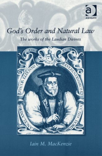 God's Order and Natural Law: The Works of the Laudian Divines