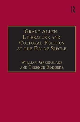 Stock image for Grant Allen: Literature and Cultural Politics at the Fin de Siecle: Literature and Cultural Politics in the Fin De Siecle for sale by Chiron Media