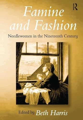 Imagen de archivo de Famine and Fashion: Needlewomen in the Nineteenth Century a la venta por Chiron Media