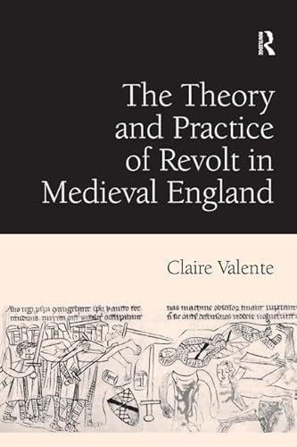 9780754609018: The Theory and Practice of Revolt in Medieval England