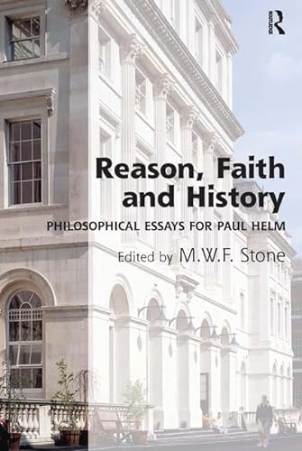 9780754609261: Reason, Faith and History: Philosophical Essays for Paul Helm