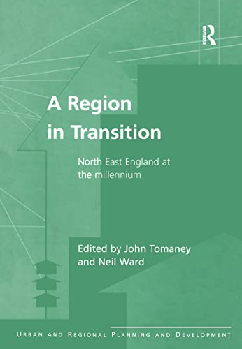 A Region in Transition: North East England at the Millennium (Urban and Regional Planning and Dev...