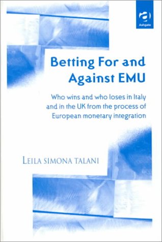 Imagen de archivo de Betting for and Against Emu: Who Wins and Loses in Italy and in the Uk from the Process of European Monetary Integration a la venta por Bookmonger.Ltd