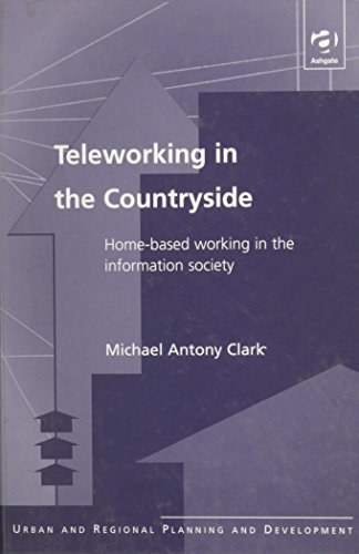 Stock image for Teleworking in the Countryside: Home-based Working in the Information Society (Urban and Regional Planning and Development Series) for sale by WorldofBooks
