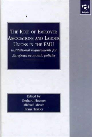 Imagen de archivo de The Role of Employer Associations and Labour Unions in the Emu: Institutional Requirements for European Economic Policies a la venta por Wonder Book