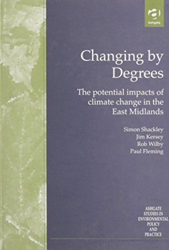Beispielbild fr Changing by Degrees: The Potential Impacts of Climate Change in the East Midlands zum Verkauf von Revaluation Books