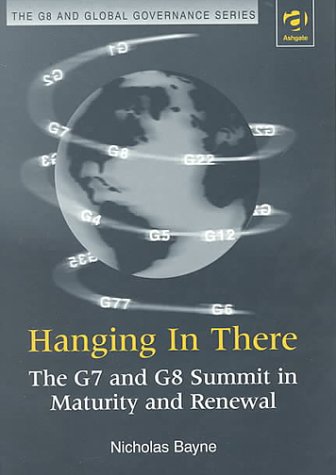 Imagen de archivo de Hanging in There: The G7 and G8 Summit in Maturity and Renewal (G8 and Global Governance) a la venta por Irish Booksellers