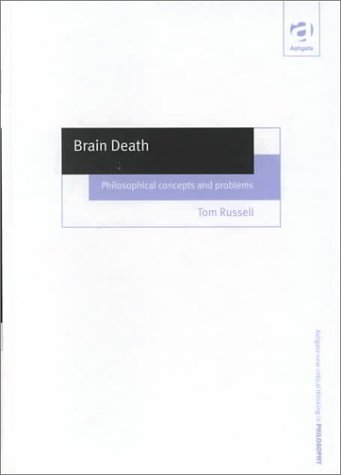 Brain Death: Philosophical Concepts and Problems (Ashgate New Critical Thinking in Philosophy) (9780754612100) by Russell, Tom