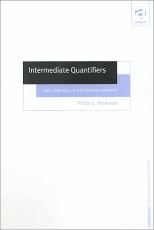 Stock image for Intermediate Quantifiers: Logic, Linguistics, and Aristotelian Semantics (Ashgate New Critical Thinking in Philosophy) for sale by Front Cover Books