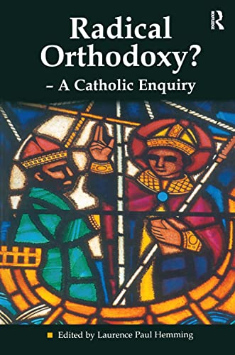 Stock image for Radical Orthodoxy? - A Catholic Enquiry (Heythrop Studies in Contemporary Philosophy, Religion and Theology) for sale by SecondSale