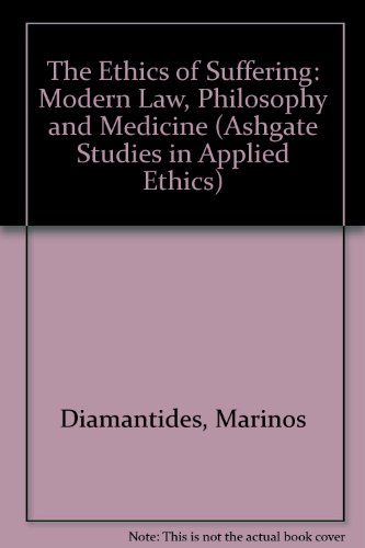 9780754613268: The Ethics of Suffering: Modern Law, Philosophy and Medicine (Ashgate Studies in Applied Ethics)