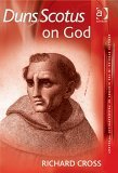 Duns Scotus on God (Ashgate Studies in the History of Philosophical Theology) (9780754614029) by Cross, Richard
