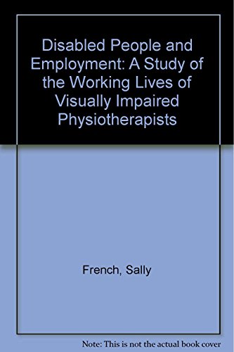 Beispielbild fr Disabled People and Employment: A Study of the Working Lives of Visually Impaired Physiotherapists zum Verkauf von AwesomeBooks