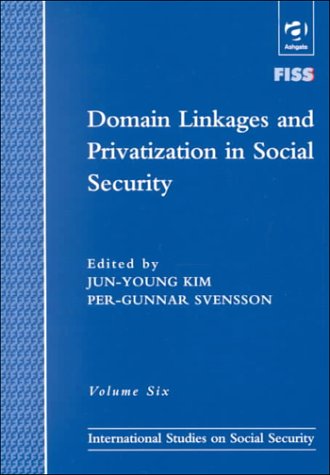 9780754614739: Domain Linkages and Privatization in Social Security (International Studies in Social Security)