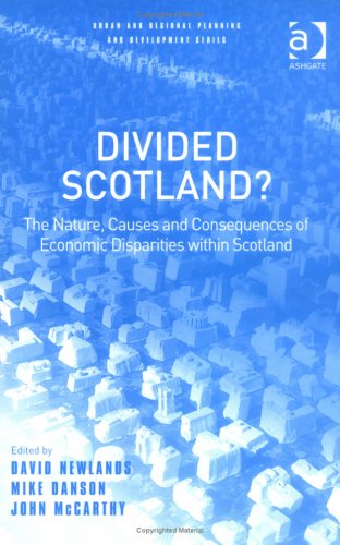Stock image for Divided Scotland?: The Nature, Causes and Consequences of Economic Disparities within Scotland (Urban and Regional Planning and Development Series) for sale by Phatpocket Limited
