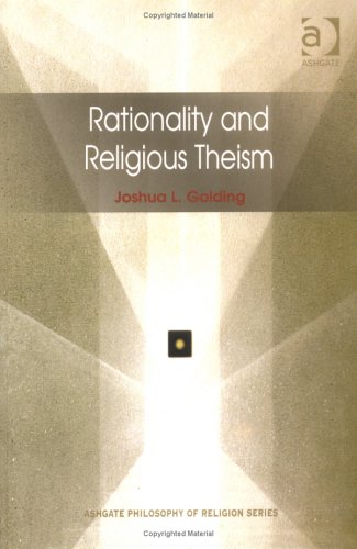 Rationality and Religious Theism (Routledge Philosophy of Religion Series) Golding, Joshua L.