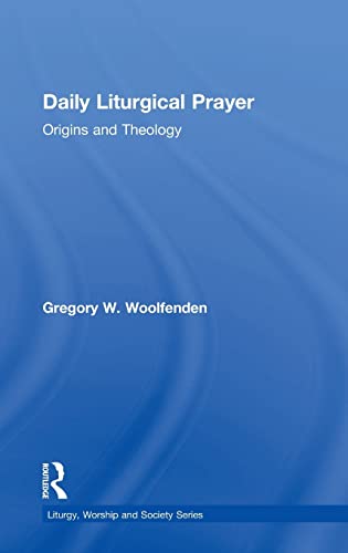 Stock image for Daily Liturgical Prayer: Origins and Theology (Liturgy, Worship and Society Series) for sale by Chiron Media
