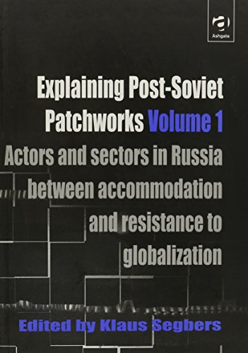 Explaining Post-Soviet Patchworks Vol. 1 : Actors and Sectors Between Accommodation and Resistanc...