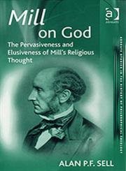 Stock image for Mill on God: The Pervasiveness and Elusiveness of Mill's Religious Thought for sale by Henry Stachyra, Bookseller