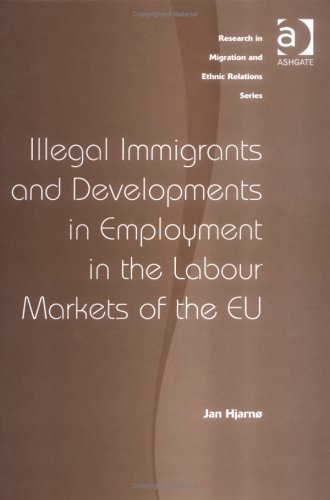 Imagen de archivo de Illegal Immigrants and Developments in Employment in the Labour Markets of the EU (Research in Migration and Ethnic Relations Series) a la venta por suffolkbooks