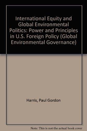 Stock image for International Equity and Global Environmental Politics: Power and Principles in U.S. Foreign Policy for sale by Daedalus Books