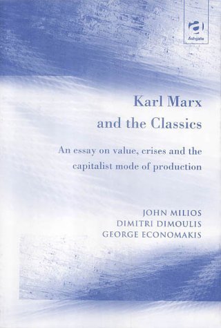 Stock image for Karl Marx and the Classics: An Essay on Value, Crises and the Capitalist Mode of Production Milios, John and Dimoulis, Dimitri for sale by Lady BookHouse