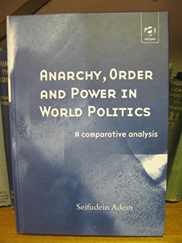 Anarchy, Order and Power in World Politics: A Comparative Analysis (9780754618201) by Adem, Seifudein