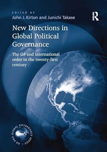 NEW DIRECTIONS IN GLOBAL POLITICAL GOVERNANCE The G8 and International Order in the Twenty-First ...