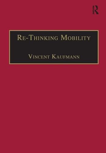 Re-Thinking Mobility: Contemporary Sociology (Transport and Society) (9780754618423) by Kaufmann, Vincent