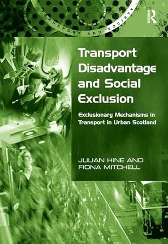 9780754618478: Transport Disadvantage and Social Exclusion: Exclusionary Mechanisms in Transport in Urban Scotland