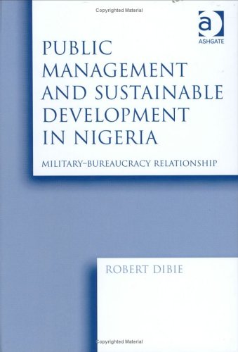 Beispielbild fr Public Management and Sustainable Development in Nigeria: Military-Bureaucracy Relationship zum Verkauf von Bookmonger.Ltd