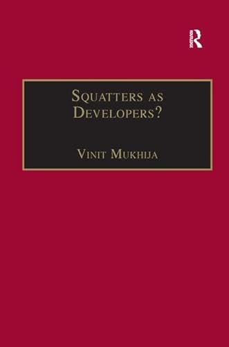 Imagen de archivo de Squatters As Developers?: Slum Demolition and Redevelopment in Mumbai, India a la venta por MB Books