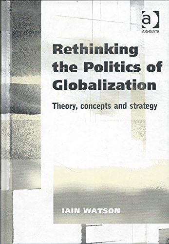 Stock image for Rethinking the Politics of Globalization : Theory, Concepts, and Strategy for sale by Better World Books Ltd