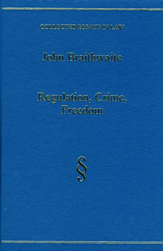 Regulation, Crime, Freedom (COLLECTED ESSAYS IN LAW) (9780754620051) by Braithwaite, John