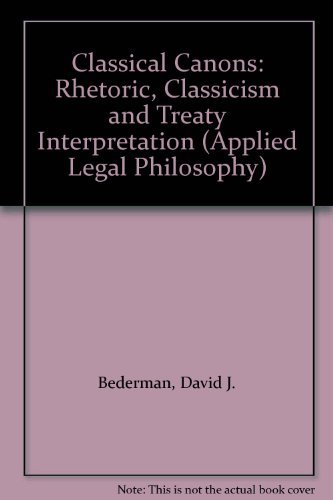 9780754621614: Classical Canons: Rhetoric, Classicism and Treaty Interpretation (Applied Legal Philosophy)