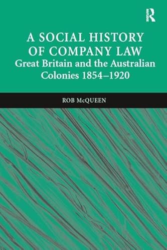 Imagen de archivo de A Social History of Company Law: Great Britain and the Australian Colonies 18541920 a la venta por Chiron Media