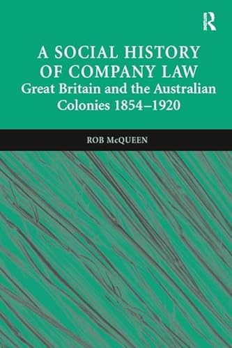 Stock image for A Social History of Company Law: Great Britain and the Australian Colonies 18541920 for sale by Chiron Media