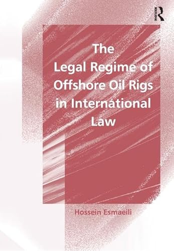 9780754621935: The Legal Regime of Offshore Oil Rigs in International Law