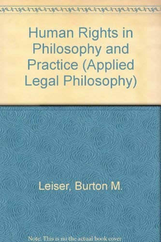 Human Rights in Philosophy and Practice (Applied Legal Philosophy) (9780754622109) by Leiser, Burton M.; Campbell, Tom D.