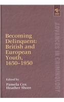 9780754622284: Becoming Delinquent: British and European Youth, 1650-1950 (Advances in Criminology)