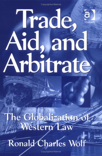 Stock image for Trade, Aid and Arbitrate : The Globalization of Western Law for sale by Better World Books: West