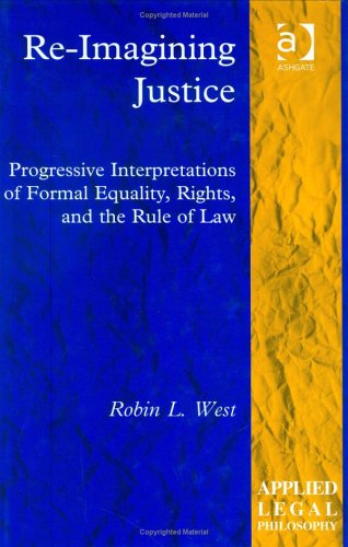 Beispielbild fr Re-Imagining Justice: Progressive Interpretations of Formal Equality Rights and the Rule of Law (Applied Legal Philosophy) zum Verkauf von Anybook.com