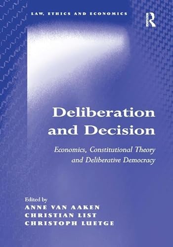 Stock image for Deliberation and Decision: Economics, Constitutional Theory and Deliberative Democracy (Law, Ethics and Economics) for sale by Chiron Media