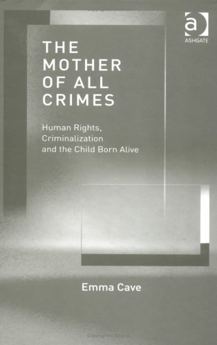 Imagen de archivo de The Mother of All Crimes: Human Rights, Criminalization and the Child Born Alive a la venta por WorldofBooks