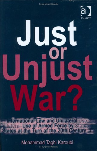 Stock image for Just or Unjust War: International Law and Unilateral Use of Armed Force by States at the Turn of 20th Century for sale by HPB-Red