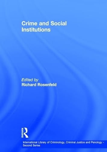 9780754625018: Crime and Social Institutions (International Library of Criminology, Criminal Justice and Penology - Second Series)