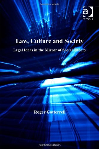 Law, Culture And Society: Legal Ideas in the Mirror of Social Theory (Law, Justice And Power) (9780754625056) by Cotterrell, Roger
